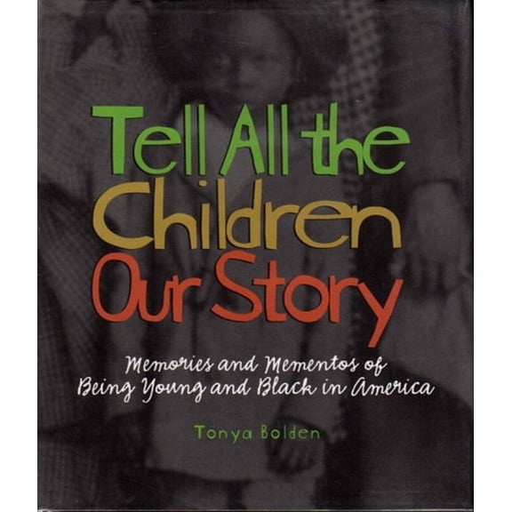 Pre-Owned Tell All the Children Our Story: Memories and Mementos of Being Young and Black in America (Hardcover) 0810944960 9780810944961