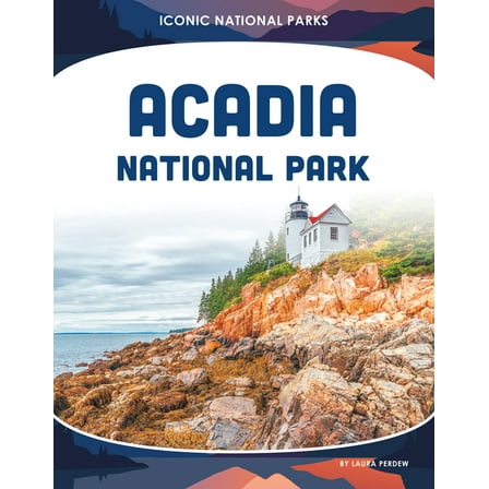 Iconic National Parks Acadia National Park, (Hardcover)