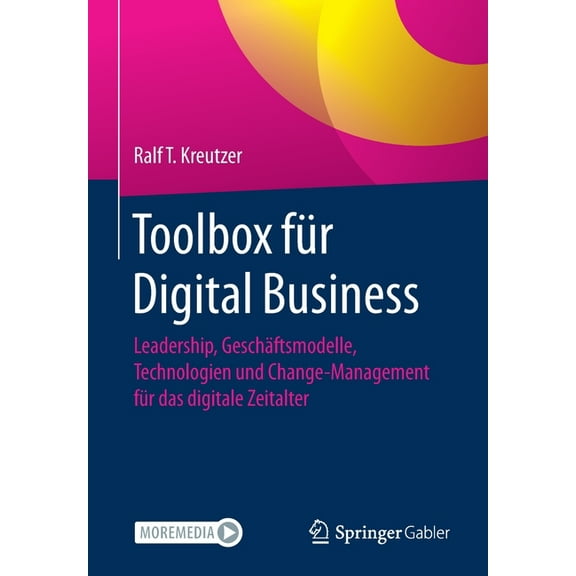 Toolbox FÃ¼r Digital Business: Leadership, GeschÃ¤ftsmodelle, Technologien Und Change-Management FÃ¼r Das Digitale Zeitalte, (Paperback)