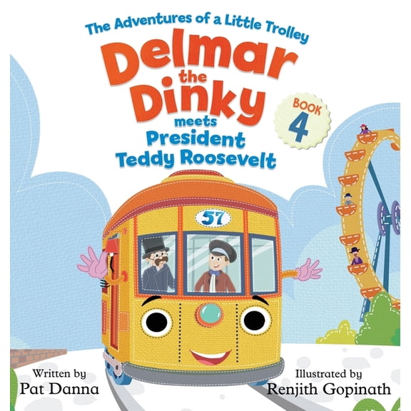 Delmar the Dinky Delmar the Dinky Meets President Teddy Roosevelt: The Adventures of a Little Trolley, Book 4, (Hardcover)
