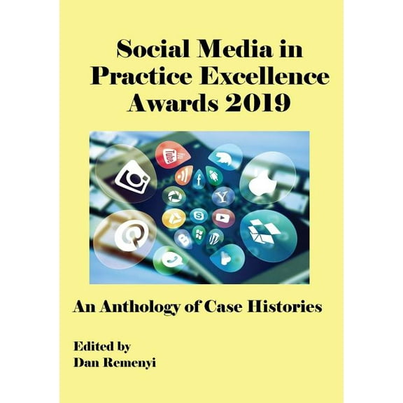 The Social Media in Practice Excellence Awards 2019: An Anthology of Case Histories, (Paperback)