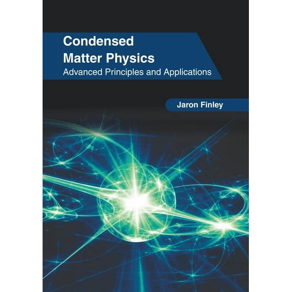 Condensed Matter Physics: Advanced Principles and Applications, (Hardcover)