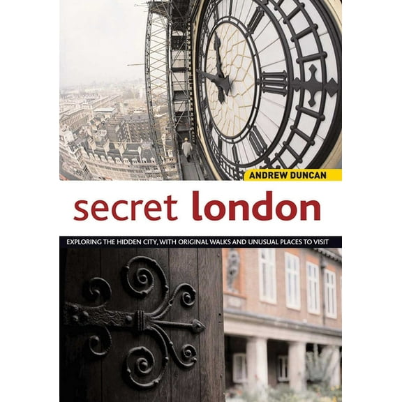 Secret London : Exploring the Hidden City, with Original Walks and Unusual Places to Visit (Paperback)