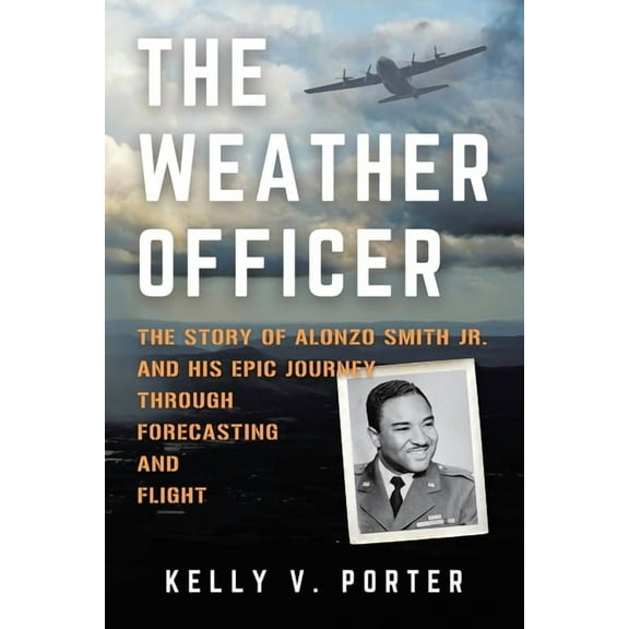 The Weather Officer: The Story of Alonzo Smith Jr. and His Epic Journey Through Forecasting and Flight, (Paperback)