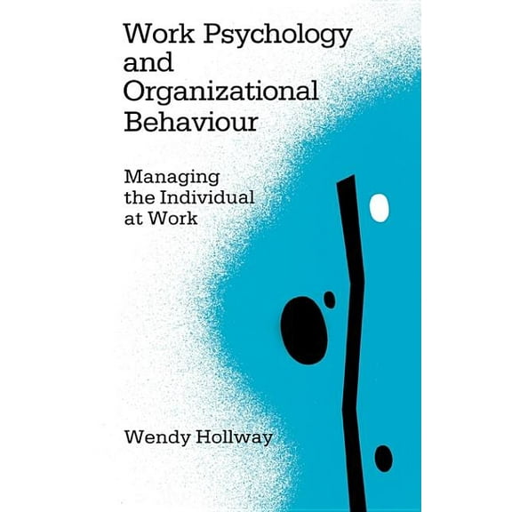 Work Psychology and Organizational Behaviour: Managing the Individual at Work, (Paperback)