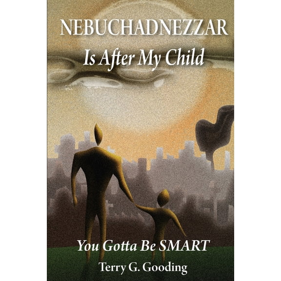NEBUCHADNEZZAR Is After My Child: You Gotta Be SMART (Paperback)