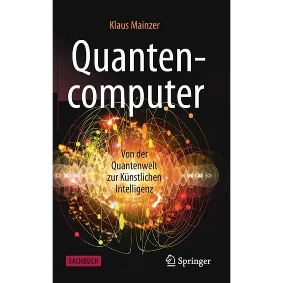 Quantencomputer: Von Der Quantenwelt Zur Künstlichen Intelligenz, (Hardcover)