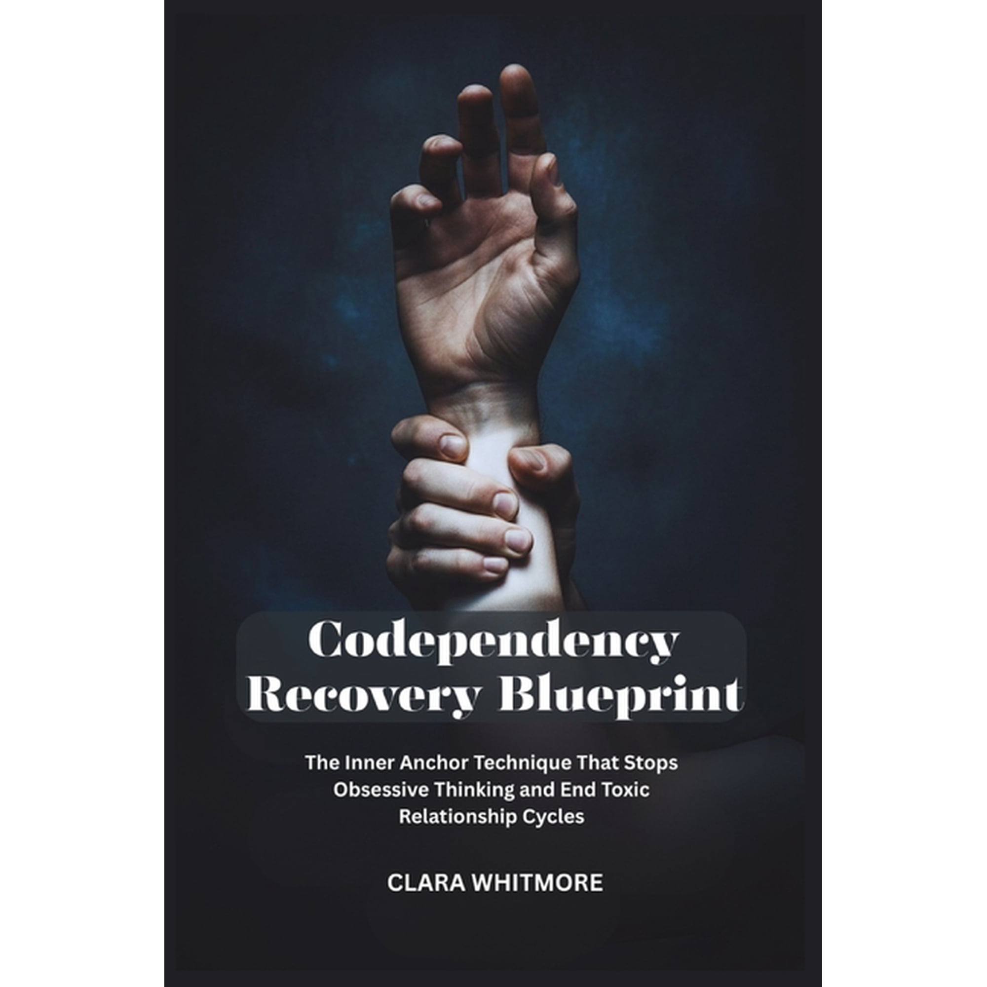 Codependency Recovery Blueprint: The Inner Anchor Technique That Stops Obsessive Thinking and End Toxic Relationship Cyc, (Paperback)