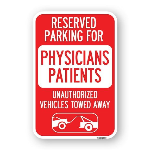 SignMission A-1218-23080 12 x 18 in. Aluminum Sign - Reserved Parking for Physicians Patients Unauthorized Vehicles Towed Away