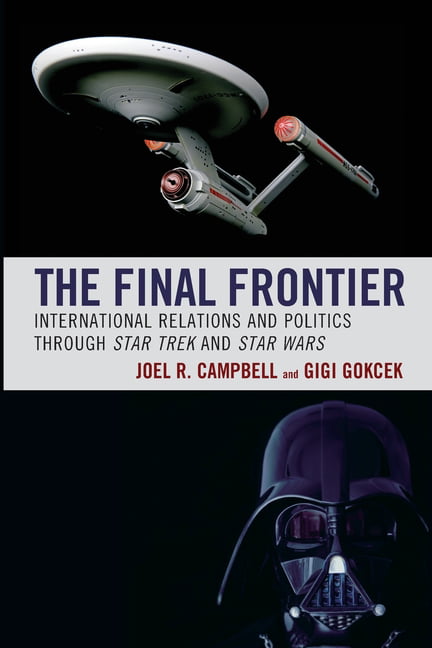 Politics, Literature, & Film: The Final Frontier : International Relations and Politics through Star Trek and Star Wars (Paperback)
