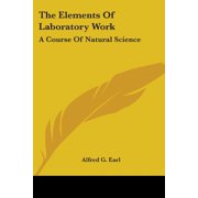 The Elements Of Laboratory Work : A Course Of Natural Science (Paperback)
