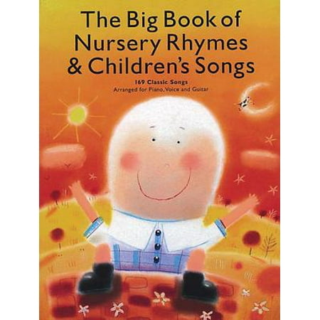 The Big Book of Nursery Rhymes & Children's Songs : 169 Classic Songs Arranged for Piano, Voice and