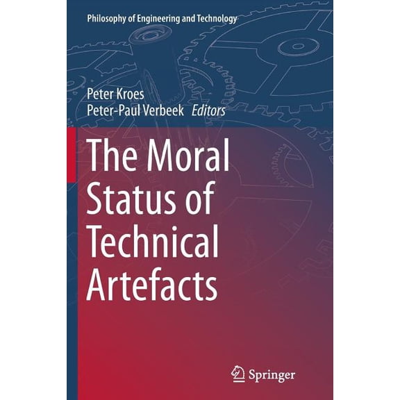 Philosophy of Engineering and Technology The Moral Status of Technical Artefacts, Book 17, (Paperback)