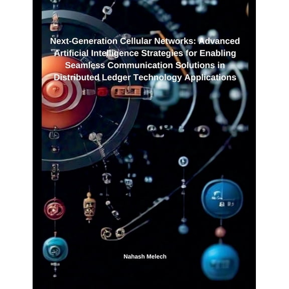 Next-Generation Cellular Networks: Advanced Artificial Intelligence Strategies for Enabling Seamless Communication Solut, (Paperback)