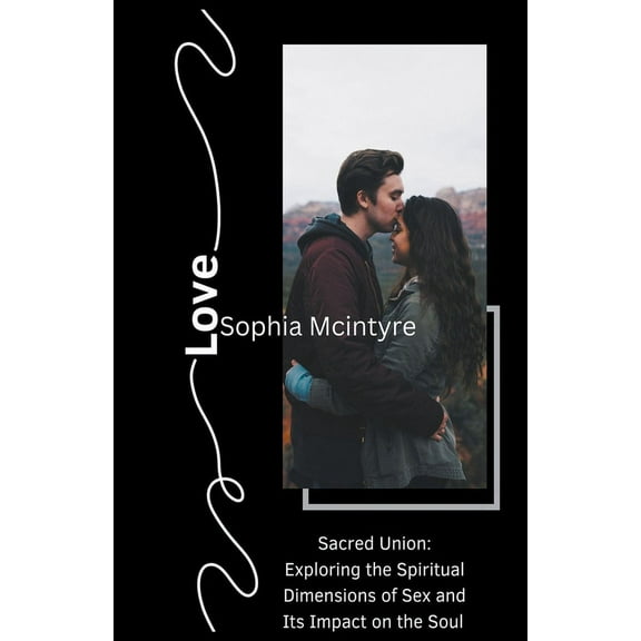 Sacred Union: Exploring the Spiritual Dimensions of Sex and Its Impact on the Soul., (Paperback)