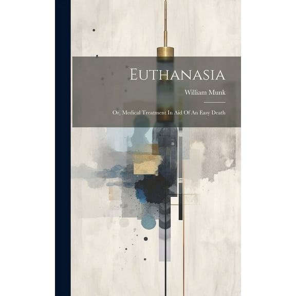 Euthanasia: Or, Medical Treatment In Aid Of An Easy Death