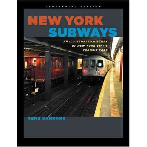 New York Subways: An Illustrated History of New York City's Transit Cars: Centennial Edition