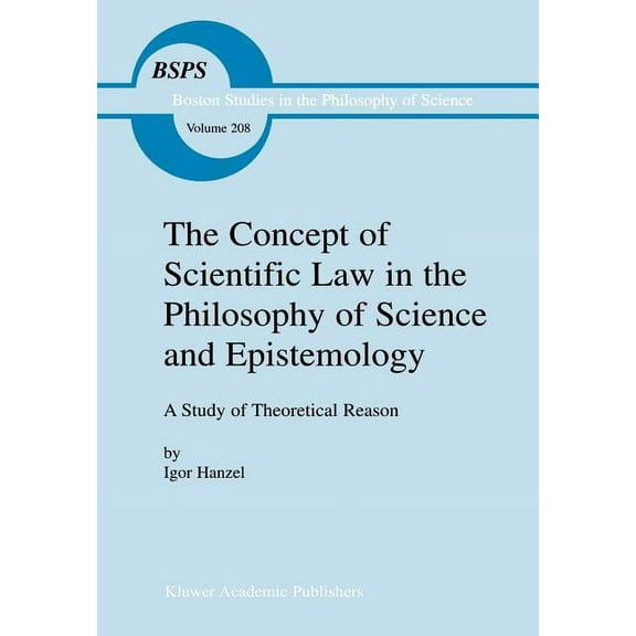 Boston Studies in the Philosophy and His The Concept of Scientific Law in the Philosophy of Science and Epistemology: A Study of Theoretical Reason, Book 208, (Hardcover)
