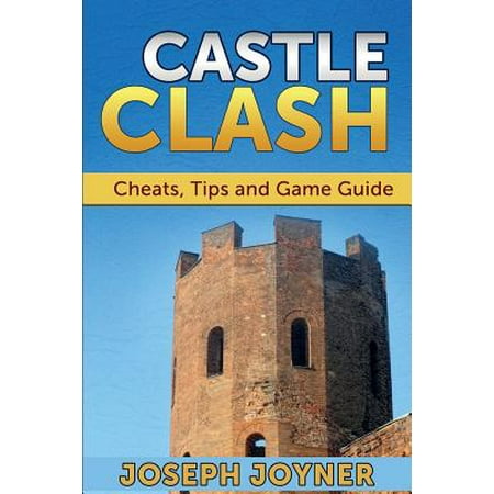 Castle Clash : Cheats, Tips and Game Guide