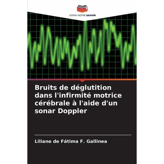Bruits de déglutition dans l'infirmité motrice cérébrale à l'aide d'un sonar Doppler, (Paperback)