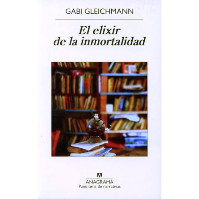 El Elixir de la Inmortalidad ANAGRAMA GABI GLEICHMANN