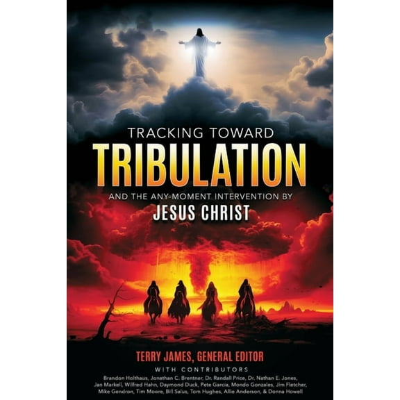 Tracking Toward Tribulation: And the Any-Moment Intervention by Jesus Christ, (Paperback)
