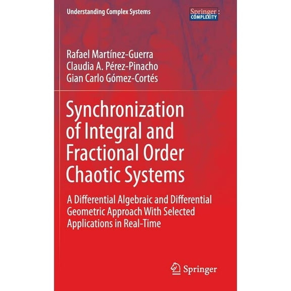 Understanding Complex Systems Synchronization of Integral and Fractional Order Chaotic Systems: A Differential Algebraic and Differential Geometric Ap, (Hardcover)