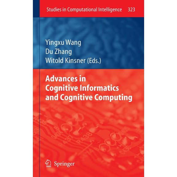 Studies in Computational Intelligence Advances in Cognitive Informatics and Cognitive Computing, Book 323, (Hardcover)