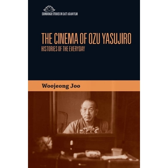 Edinburgh Studies in East Asian Film The Cinema of Ozu Yasujiro: Histories of the Everyday, (Hardcover)