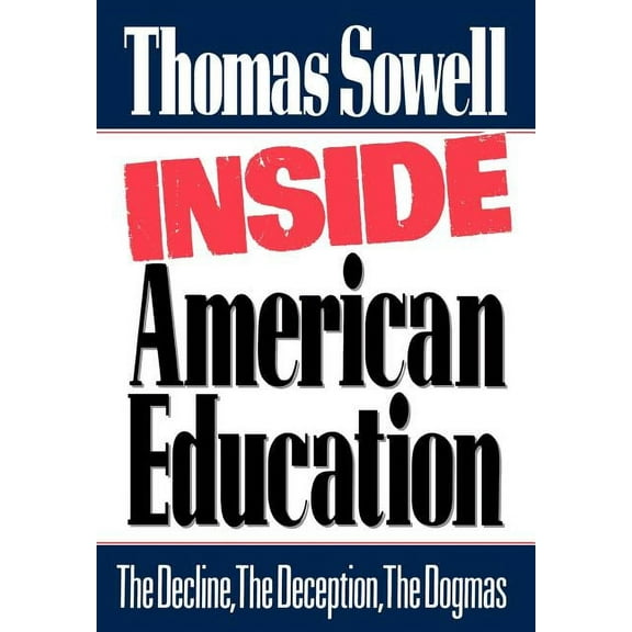 Inside American Education: The Decline, the Deception, the Dogmas, (Hardcover)