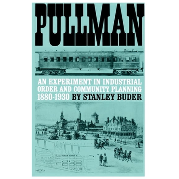 Pre-Owned Pullman: An Experiment in Industrial Order and Community Planning, 1880-1930 (Paperback) 0195008383 9780195008388