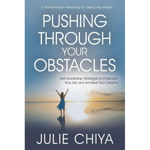 Pushing Through Your Obstacles: Self Leadership Strategies to Empower Your Life and Achieve Your Dreams, (Hardcover)