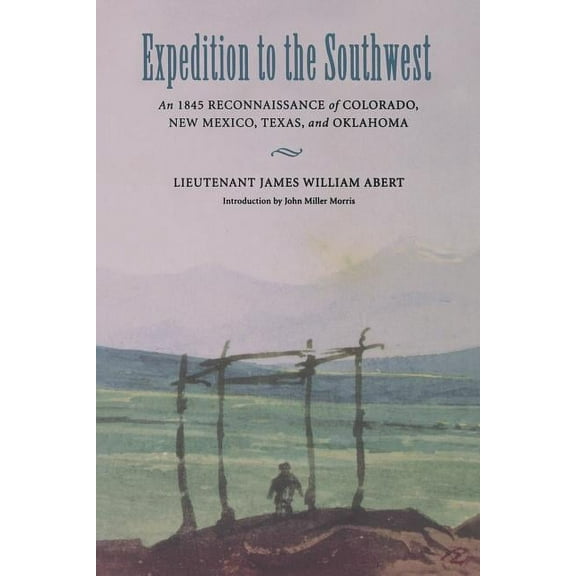 Expedition to the Southwest: An 1845 Reconnaissance of Colorado, New Mexico, Texas, & Oklahoma, (Paperback)