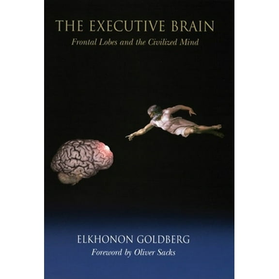 Pre-Owned The Executive Brain: Frontal Lobes and the Civilized Mind (Hardcover) 0195140222 9780195140224