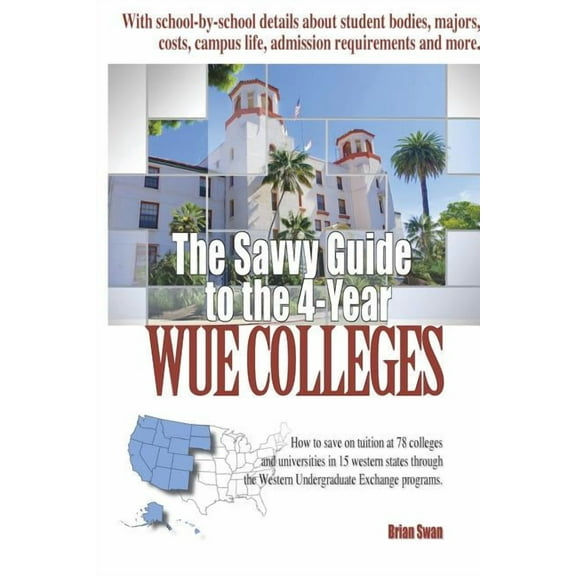 The Savvy Guide to the 4-Year WUE Schools: 2nd Edition, (Paperback)