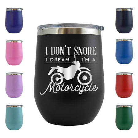 

I Don t Snore I m Dream I m A Motorcycle - Engraved 12 oz Black Wine Cup Unique Funny Birthday Gift Graduation Gifts for Men or Women Motorcycle Motorbike Scooter Chopper Motor cycle Motor bike