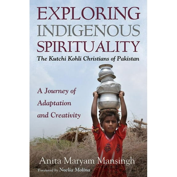 Exploring Indigenous Spirituality: The Kutchi Kohli Christians of Pakistan (Hardcover)