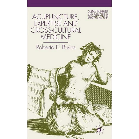 Science, Technology and Medicine in Mode Acupuncture, Expertise and Cross-Cultural Medicine, (Hardcover)
