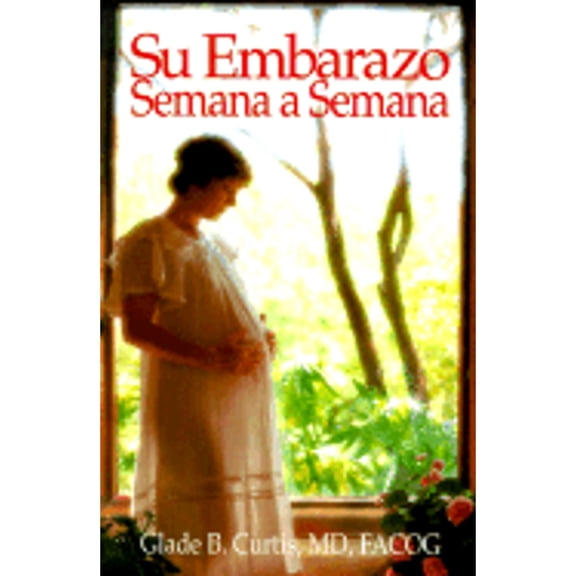 Pre-Owned Su Embarazo Semana a Semana (Paperback 9781555610616) by Dr. Glade B Curtis