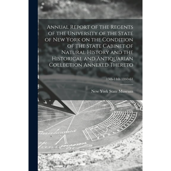 Annual Report of the Regents of the University of the State of New York on the Condition of the State Cabinet of Natural, (Paperback)