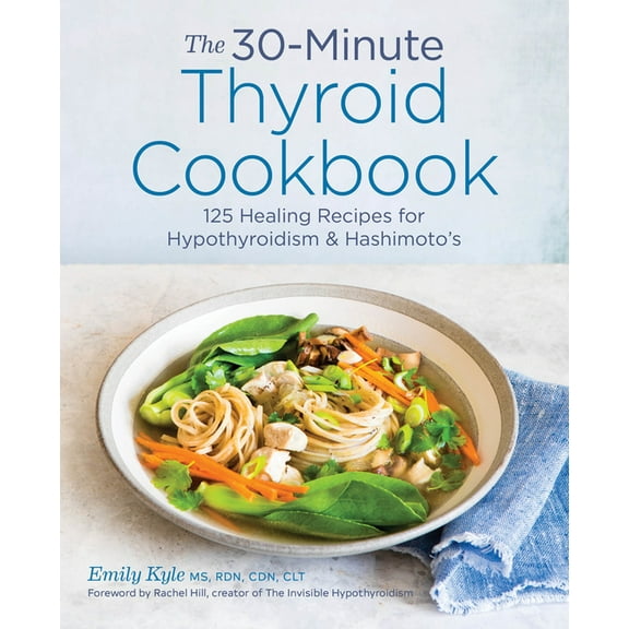 The 30-Minute Thyroid Cookbook: 125 Healing Recipes for Hypothyroidism and Hashimoto's, (Paperback)
