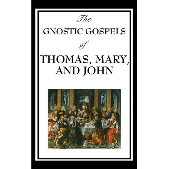 The Gnostic Gospels of Thomas, Mary, and John: Early Christian Texts of Gnosis and Revelation, (Hardcover)
