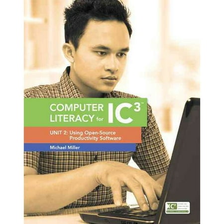 Computer Literacy for Ic3: Unit 2: Using Open-Source Productivity Software Computer Literacy for Ic3: Unit 2: Using Open-Source Productivity Software