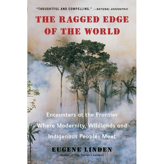 Pre-Owned The Ragged Edge of the World: Encounters at the Frontier Where Modernity, Wildlands and Indigenous Peoples Meet (Paperback) 0452297745 9780452297746