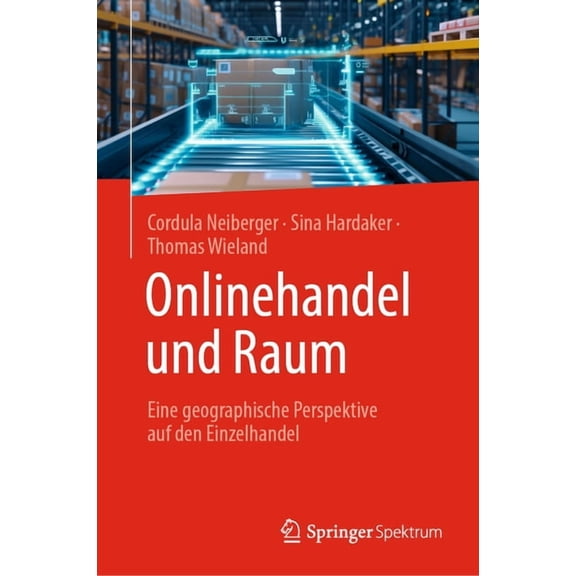 Onlinehandel Und Raum: Eine Geographische Perspektive Auf Den Einzelhandel, (Hardcover)