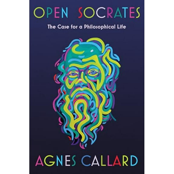 Pre-Owned Open Socrates: The Case for a Philosophical Life (Hardcover) 1631498460 9781631498466