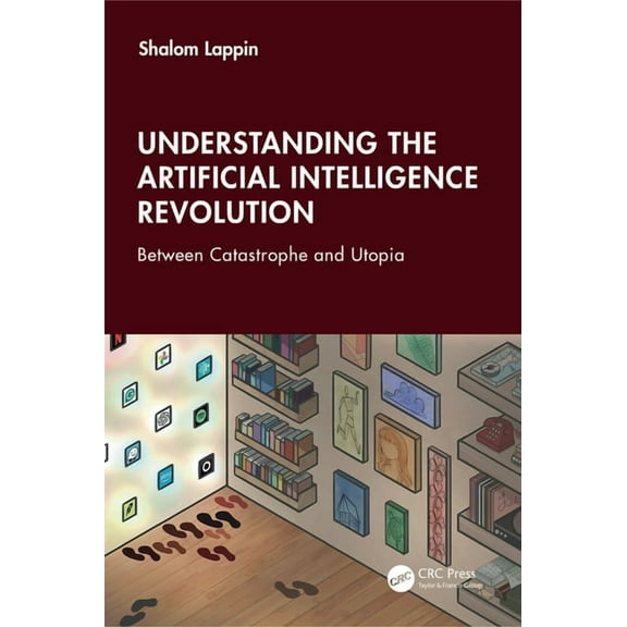 Understanding the Artificial Intelligence Revolution: Between Catastrophe and Utopia, (Paperback)