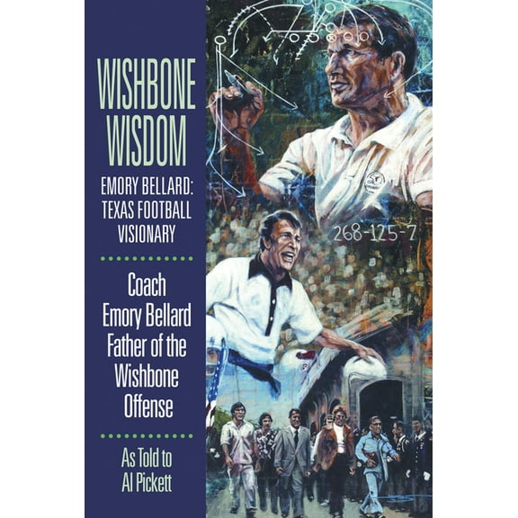 Wishbone Wisdom: Emory Bellard: Texas Football Visionary, (Paperback)