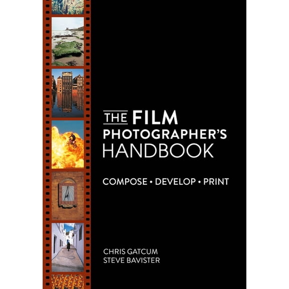 The Film Photographer's Handbook: Compose. Develop. Print., (Paperback)