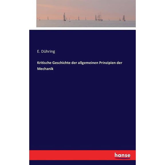 Kritische Geschichte der allgemeinen Prinzipien der Mechanik (Paperback)
